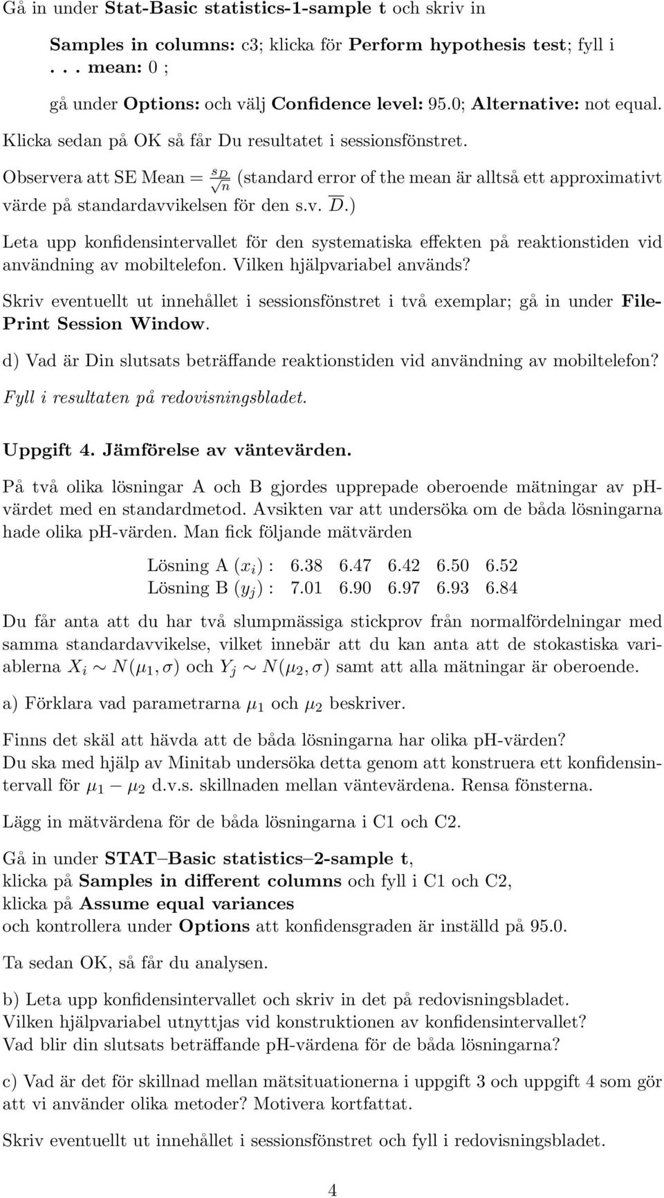 Observera att SE Mean = sd n (standard error of the mean är alltså ett approximativt värde på standardavvikelsen för den s.v. D.