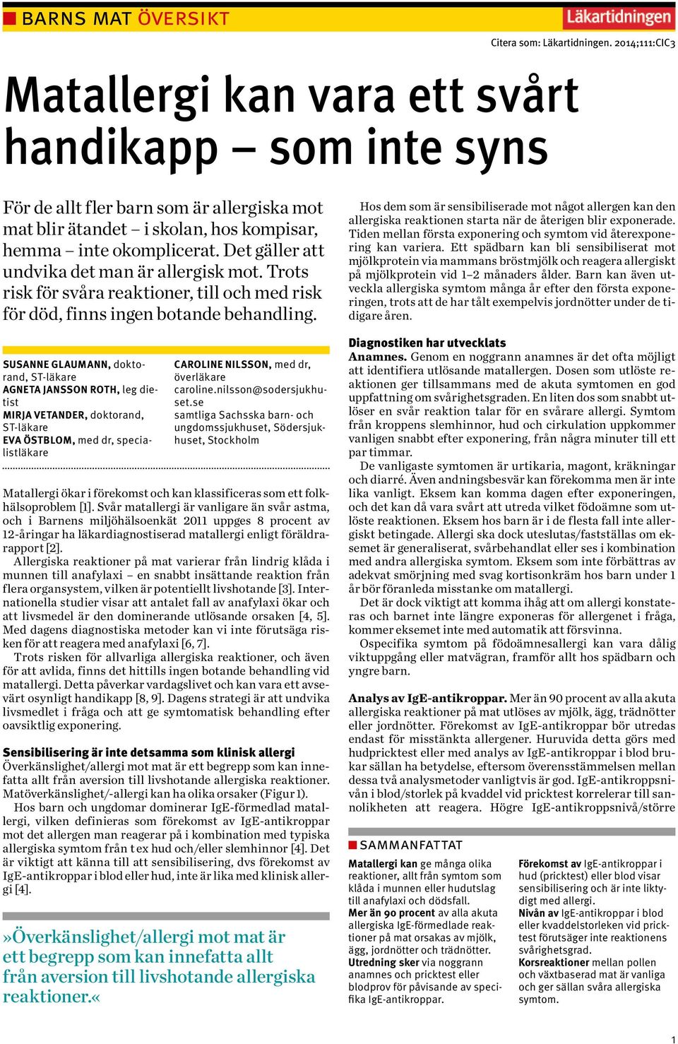 Det gäller att undvika det man är allergisk mot. Trots risk för svåra reaktioner, till och med risk för död, finns ingen botande behandling.