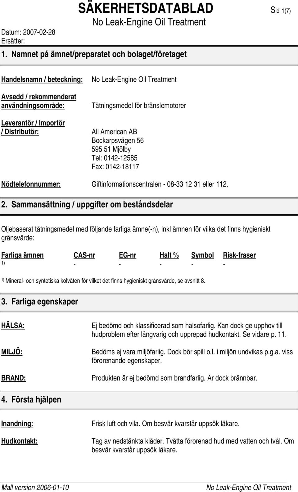 AB Bockarpsvägen 56 595 51 Mjölby Tel: 0142-12585 Fax: 0142-18117 Nödtelefonnummer: Giftinformationscentralen - 08-33 12 31 eller 112. 2.