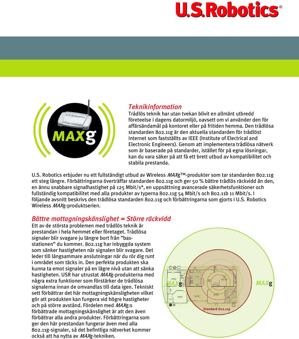 Den trådlösa standarden 802.11g är den aktuella standarden för trådlöst Internet som fastställts av IEEE (Institute of Electrical and Electronic Engineers).