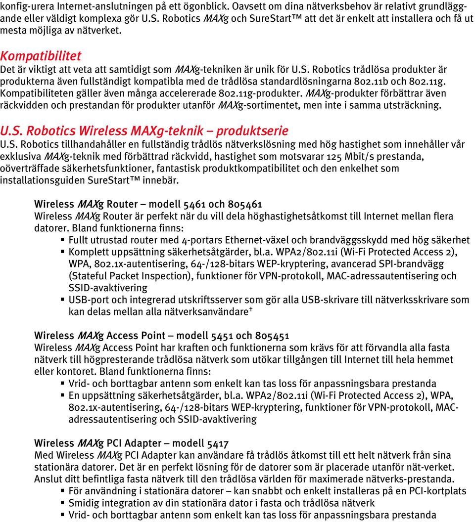 11b och 802.11g. Kompatibiliteten gäller även många accelererade 802.11g-produkter.