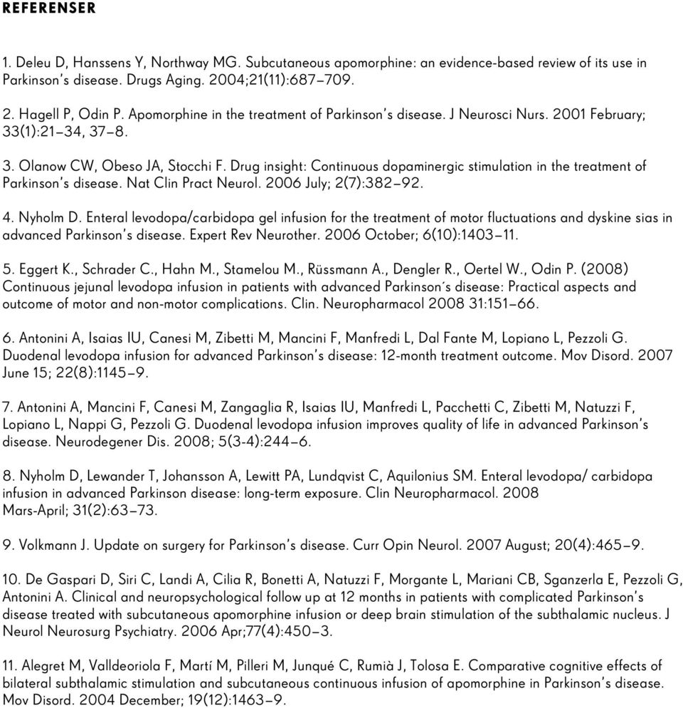 Drug insight: Continuous dopaminergic stimulation in the treatment of Parkinson s disease. Nat Clin Pract Neurol. 2006 July; 2(7):382 92. 4. Nyholm D.