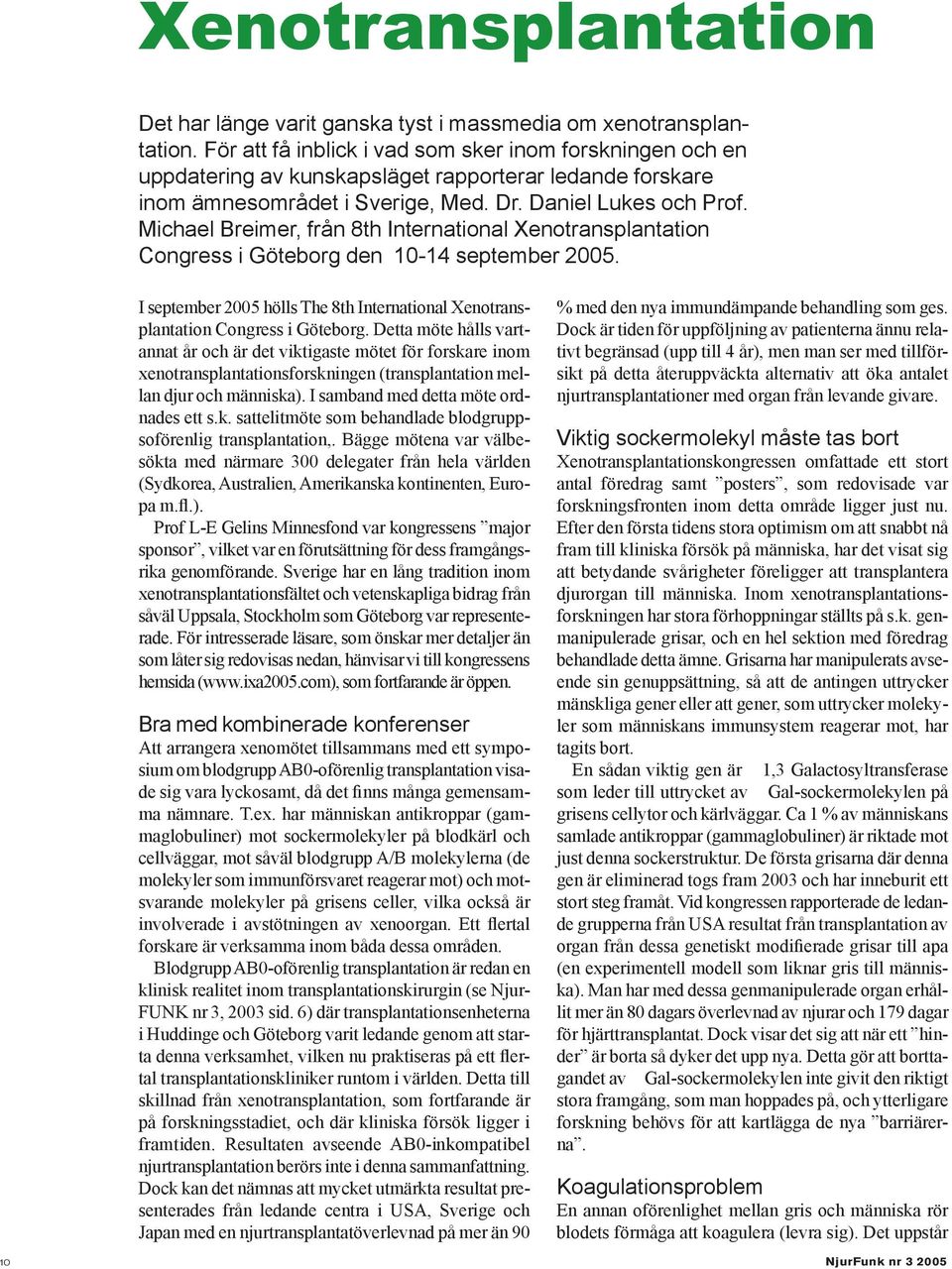 Michael Breimer, från 8th International Xenotransplantation Congress i Göteborg den 10-14 september 2005. I september 2005 hölls The 8th International Xenotransplantation Congress i Göteborg.