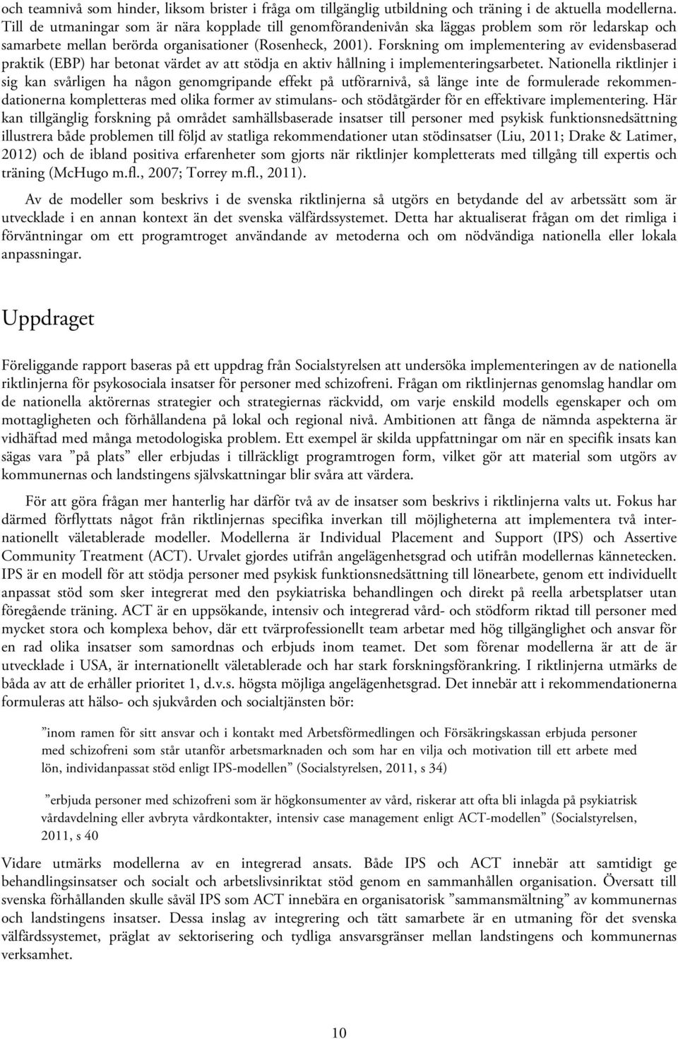 Forskning om implementering av evidensbaserad praktik (EBP) har betonat värdet av att stödja en aktiv hållning i implementeringsarbetet.