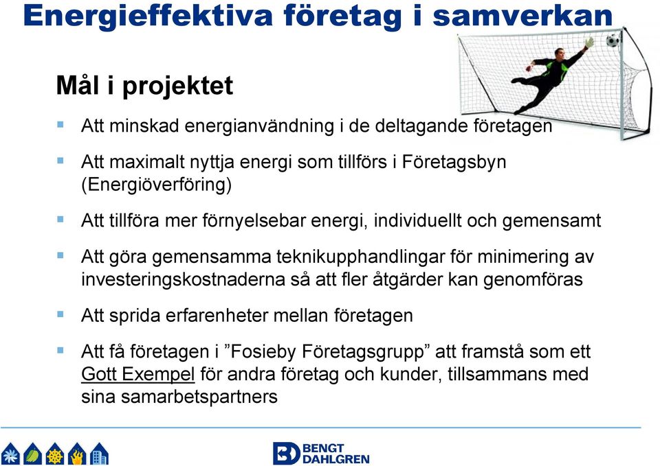 teknikupphandlingar för minimering av investeringskostnaderna så att fler åtgärder kan genomföras Att sprida erfarenheter mellan