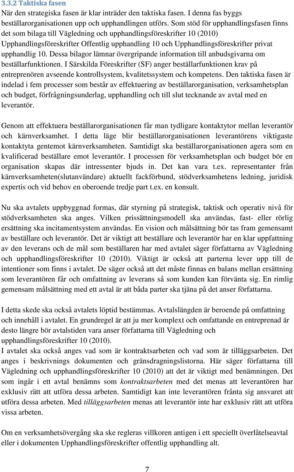 upphandlig 10. Dessa bilagor lämnar övergripande information till anbudsgivarna om beställarfunktionen.