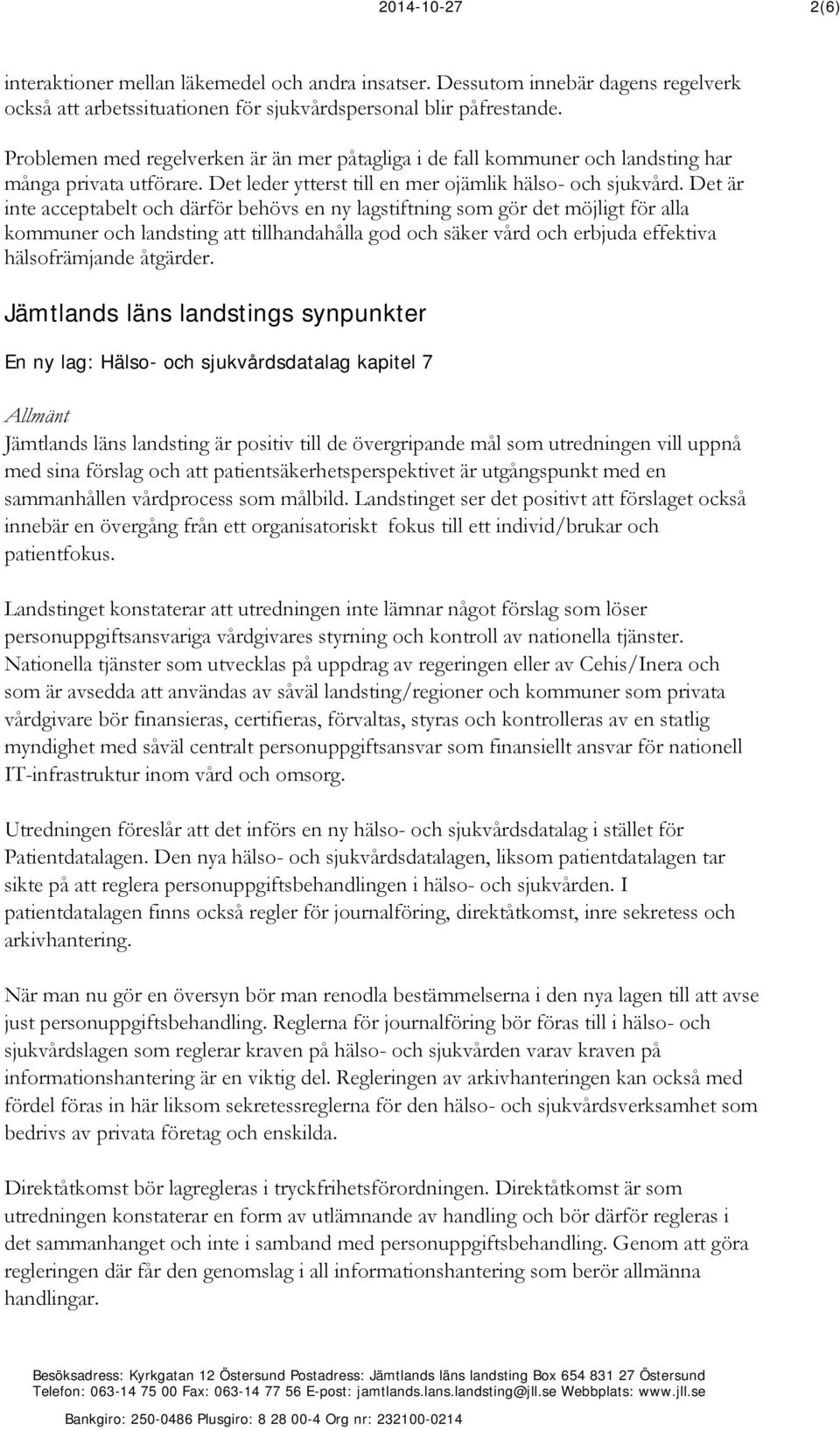 Det är inte acceptabelt och därför behövs en ny lagstiftning som gör det möjligt för alla kommuner och landsting att tillhandahålla god och säker vård och erbjuda effektiva hälsofrämjande åtgärder.