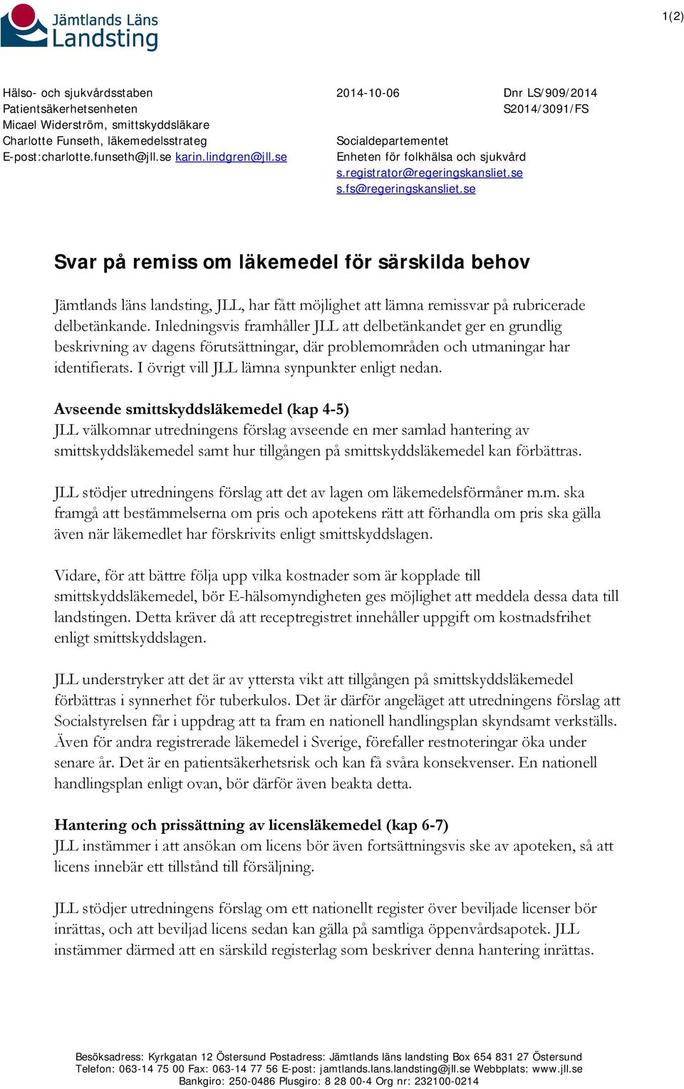 se Svar på remiss om läkemedel för särskilda behov Jämtlands läns landsting, JLL, har fått möjlighet att lämna remissvar på rubricerade delbetänkande.