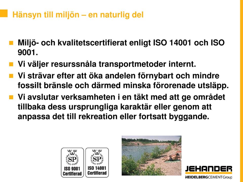 Vi strävar efter att öka andelen förnybart och mindre fossilt bränsle och därmed minska förorenade