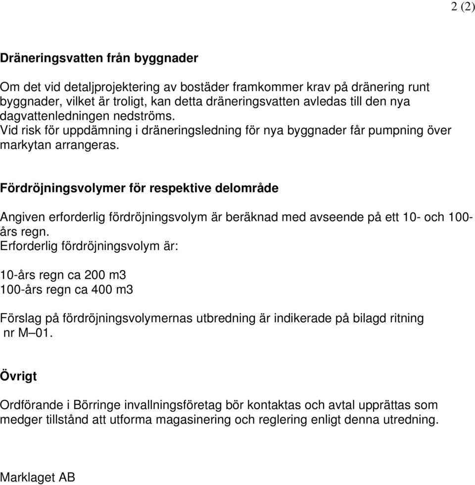 Fördröjningsvolymer för respektive delområde Angiven erforderlig fördröjningsvolym är beräknad med avseende på ett 1- och 1- års regn.