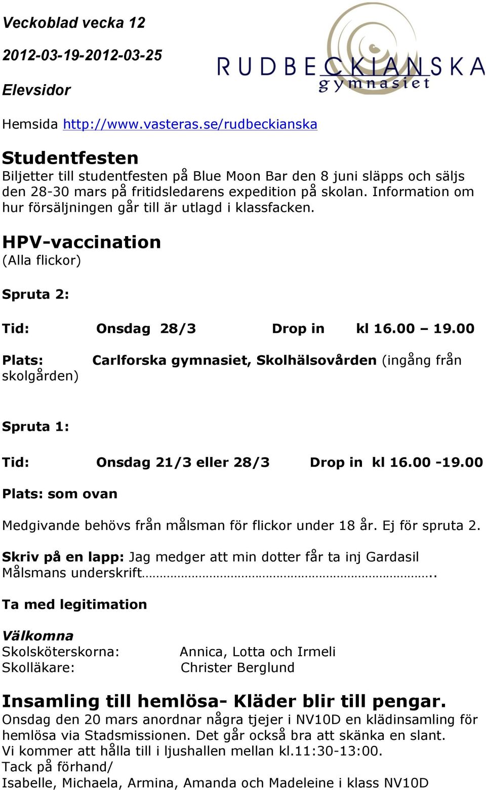 00 Plats: skolgården) Carlforska gymnasiet, Skolhälsovården (ingång från Spruta 1: Tid: Onsdag 21/3 eller 28/3 Drop in kl 16.00-19.