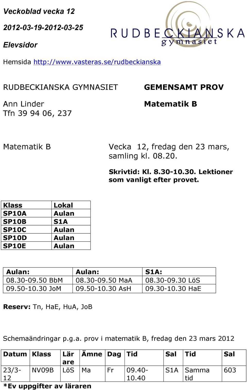 30-09.30 LöS 09.50-10.30 JoM 09.50-10.30 AsH 09.30-10.30 HaE