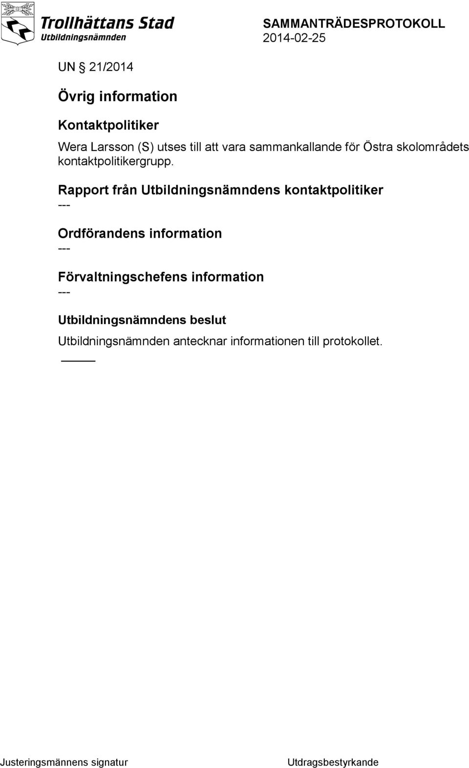 Rapport från Utbildningsnämndens kontaktpolitiker --- Ordförandens information ---