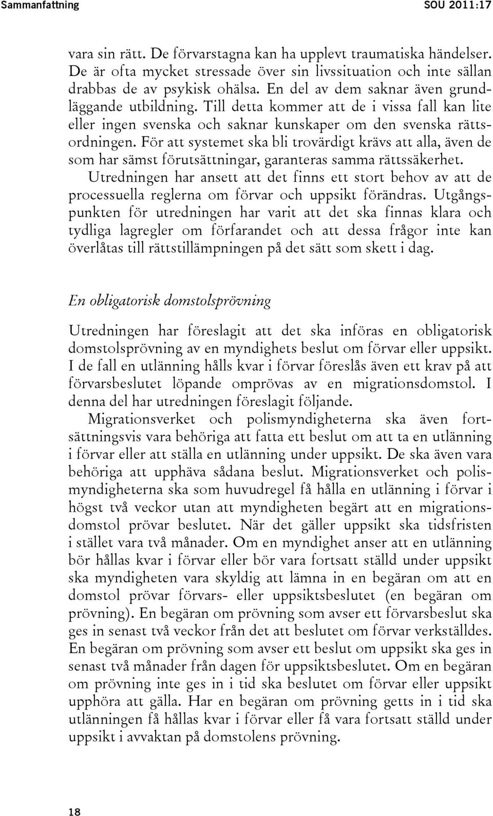 För att systemet ska bli trovärdigt krävs att alla, även de som har sämst förutsättningar, garanteras samma rättssäkerhet.