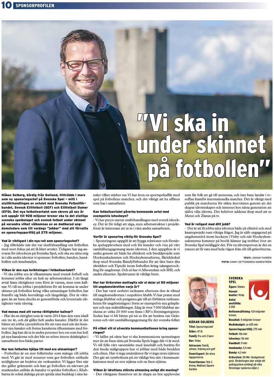 Det nya fotbollsavtalet som skrevs på sex år och uppgår till 928 miljoner kronor ska ta det statliga svenska spelbolaget och svensk fotboll under skinnet på varandra vilket välkomnas av en dedikerad