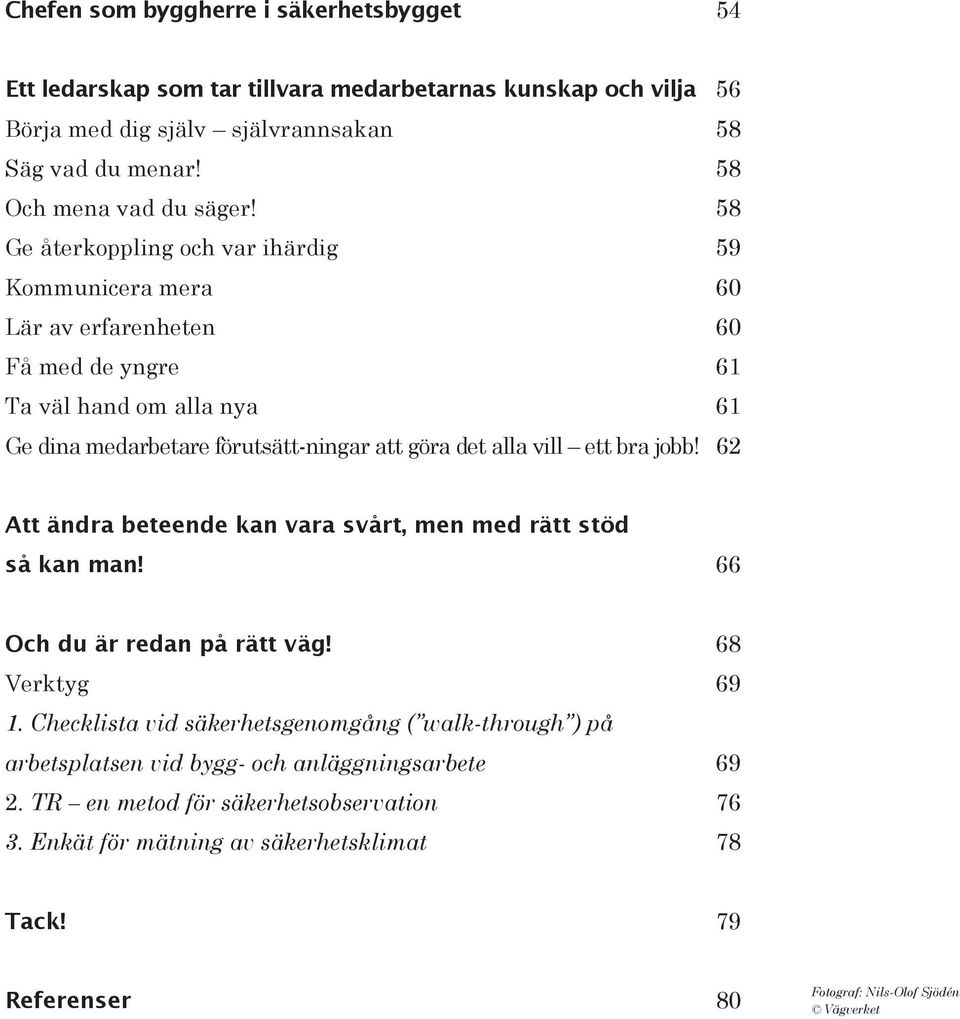 ett bra jobb! 62 Att ändra beteende kan vara svårt, men med rätt stöd så kan man! 66 Och du är redan på rätt väg! 68 Verktyg 69 1.