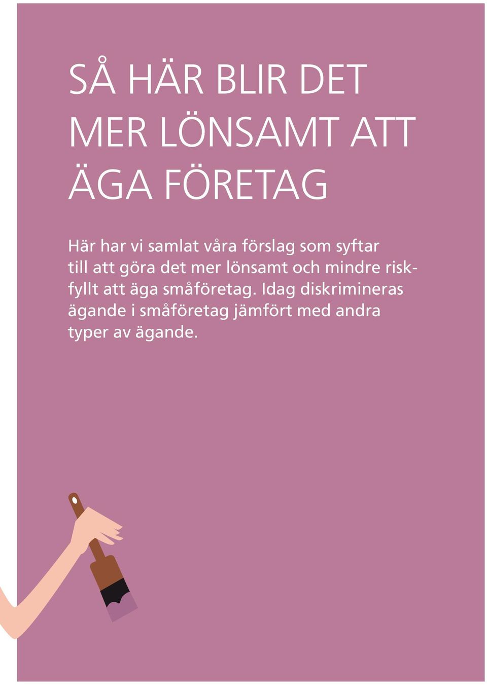 lönsamt och mindre riskfyllt att äga småföretag.