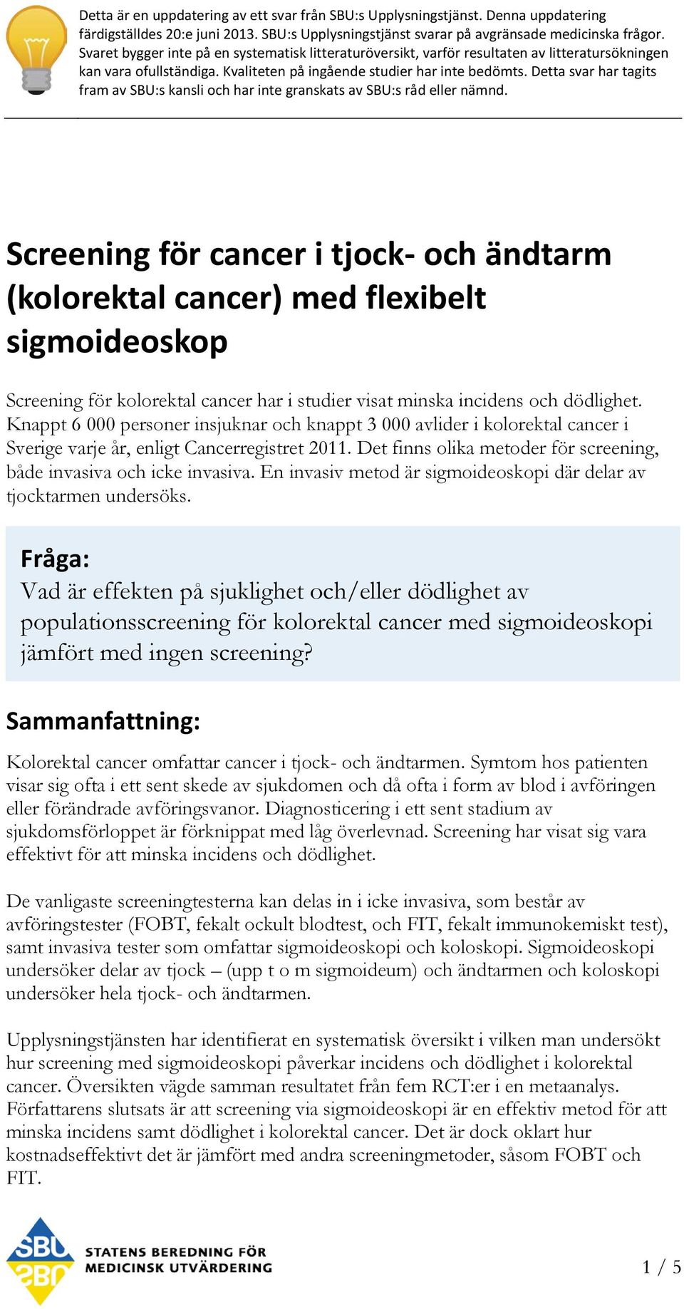 Detta svar har tagits fram av SBU:s kansli och har inte granskats av SBU:s råd eller nämnd.