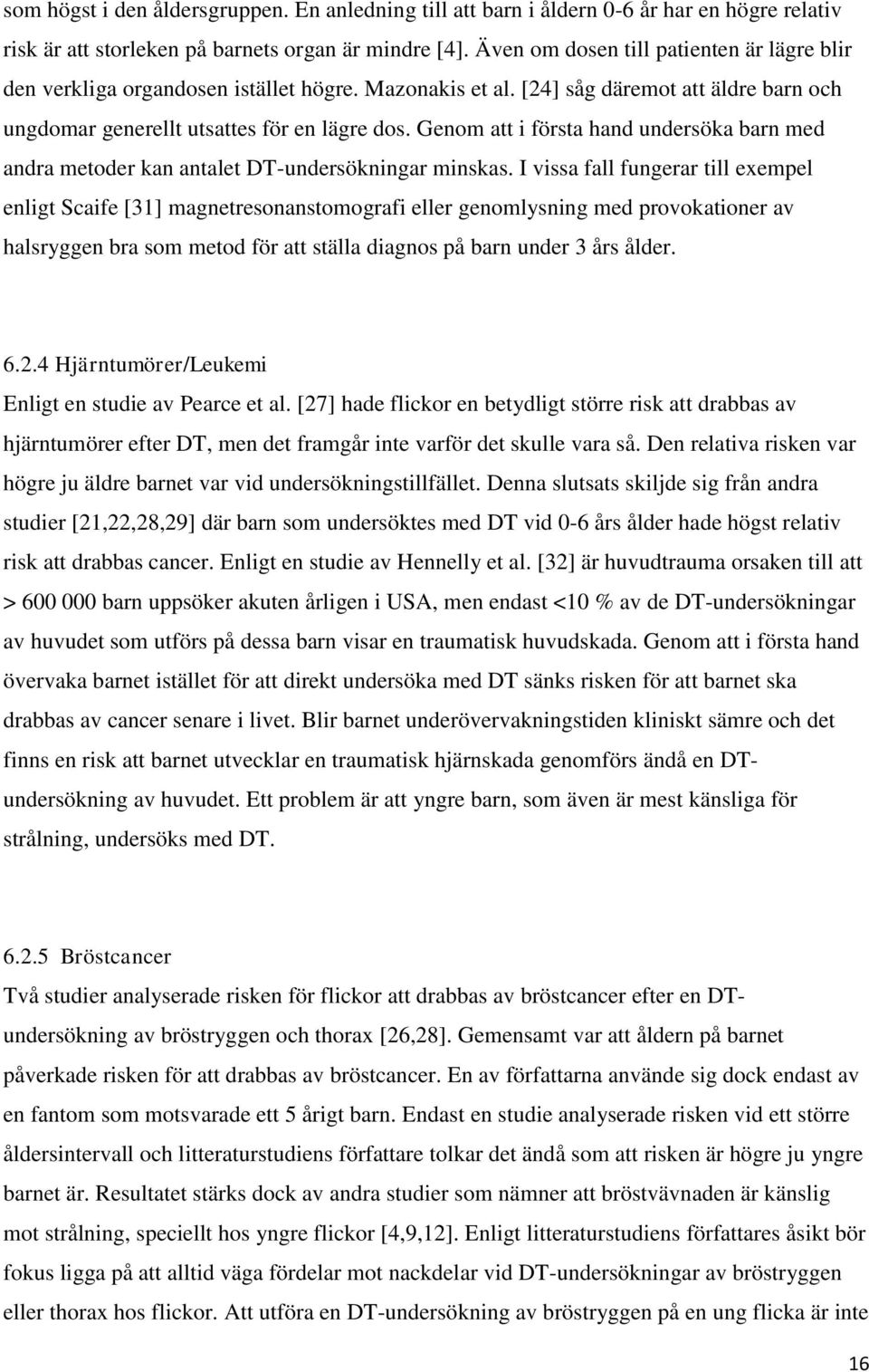 Genom att i första hand undersöka barn med andra metoder kan antalet DTundersökningar minskas.