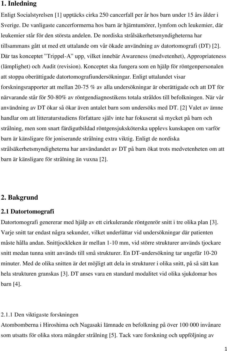 De nordiska strålsäkerhetsmyndigheterna har tillsammans gått ut med ett uttalande om vår ökade användning av datortomografi (DT) [2].
