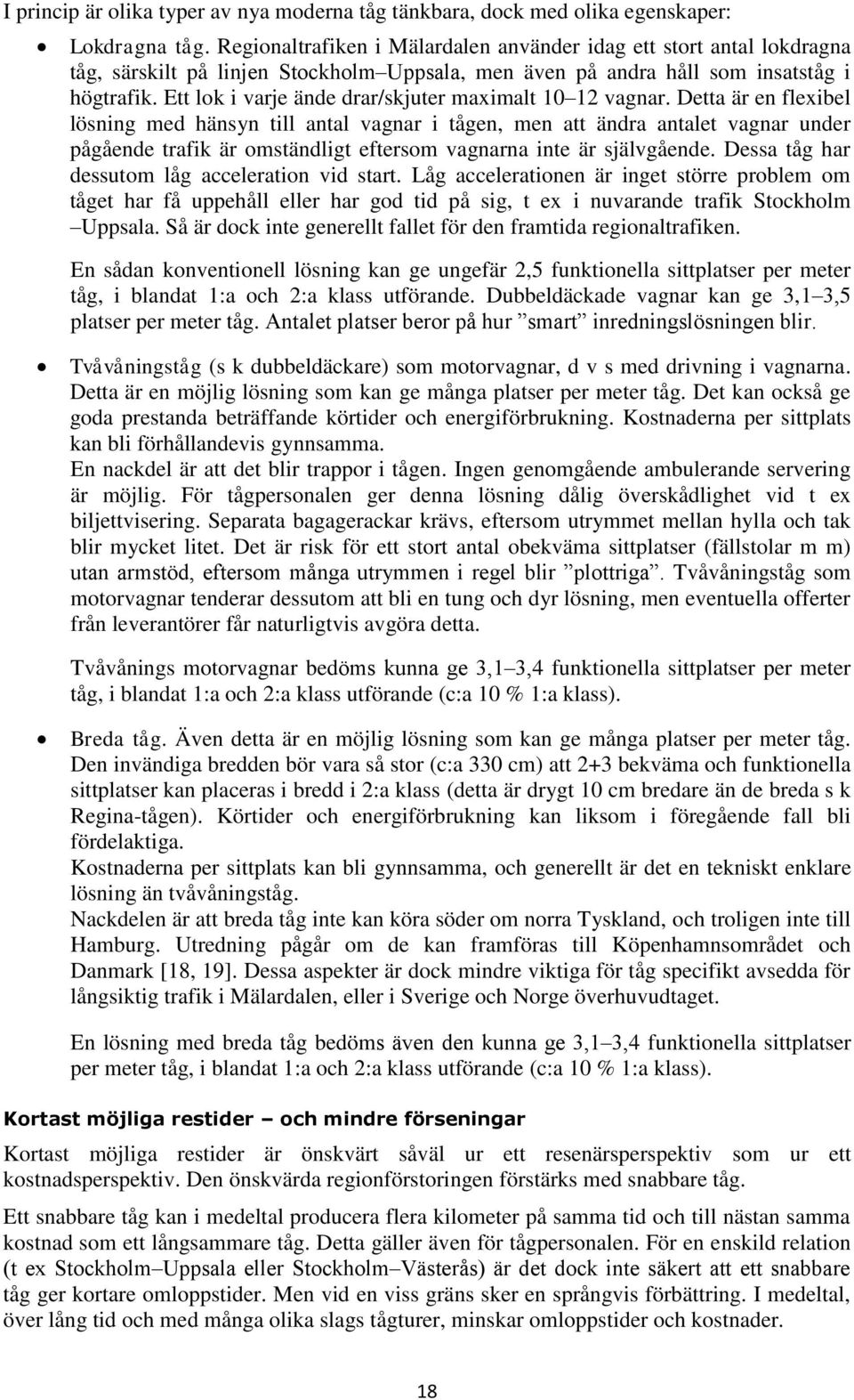 Ett lok i varje ände drar/skjuter maximalt 10 12 vagnar.
