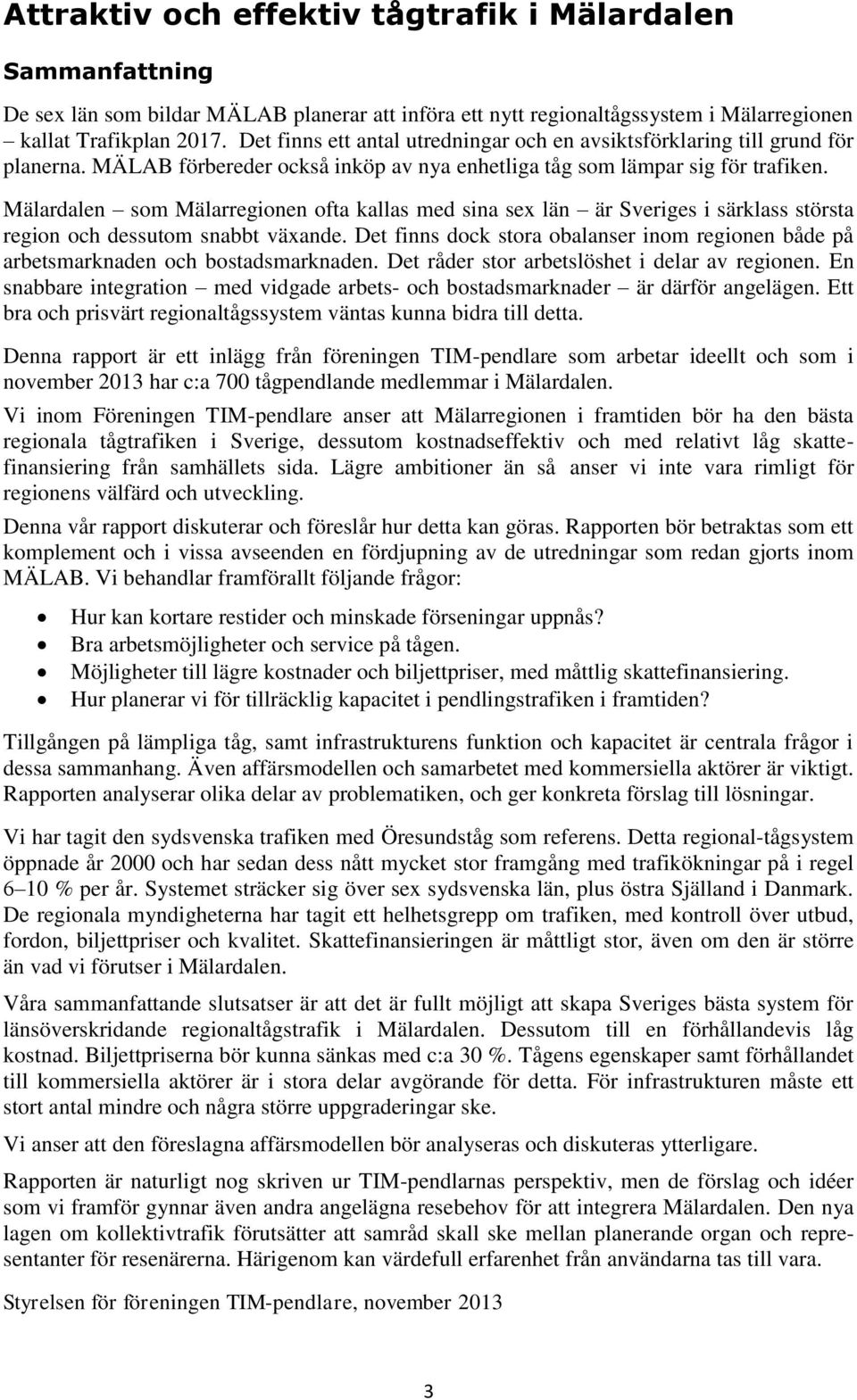 Mälardalen som Mälarregionen ofta kallas med sina sex län är Sveriges i särklass största region och dessutom snabbt växande.