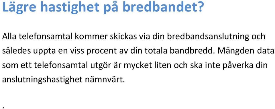 således uppta en viss procent av din totala bandbredd.