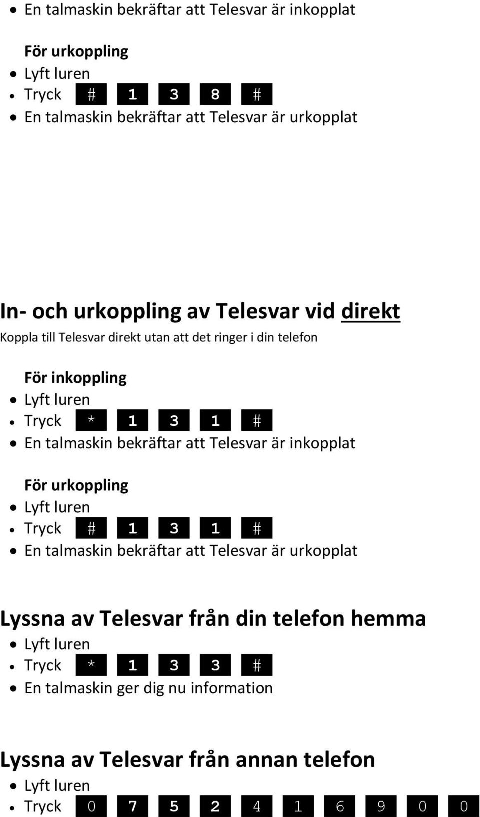 i din telefon För inkoppling Tryck.* 1 3 1 #. En talmaskin bekräftar att Telesvar är inkopplat För urkoppling Tryck.# 1 3 1 #.