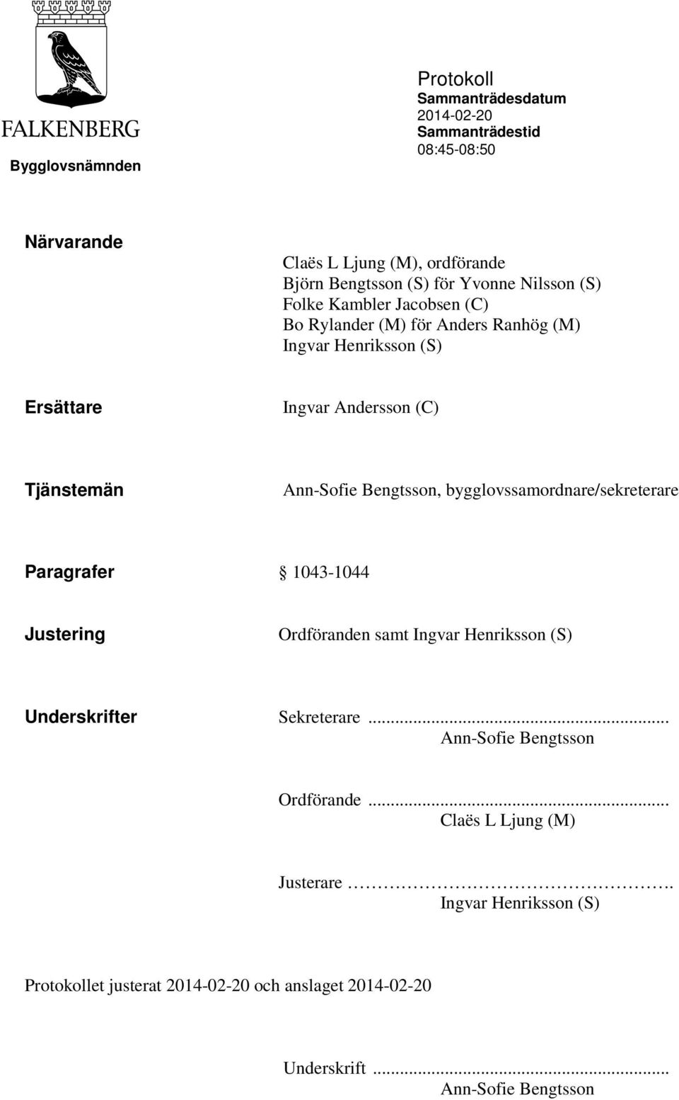 Bengtsson, bygglovssamordnare/sekreterare Paragrafer 1043-1044 Ordföranden samt Ingvar Henriksson (S) Underskrifter Sekreterare.