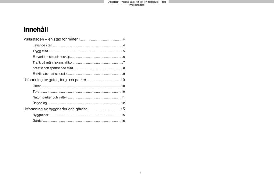 .. 8 En klimatsmart stadsdel... 9 Utformning av gator, torg och parker... 10 Gator...10 Torg.