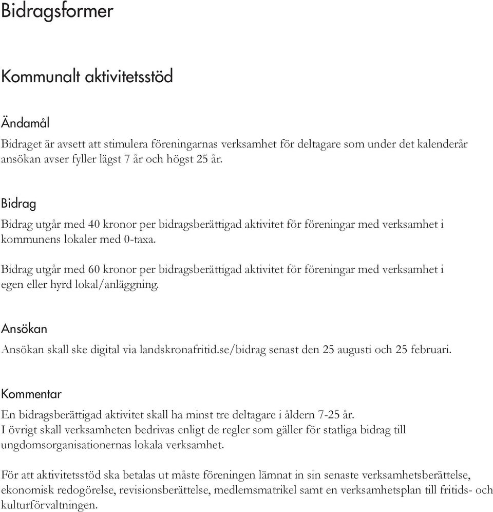 utgår med 60 kronor per bidragsberättigad aktivitet för föreningar med verksamhet i egen eller hyrd lokal/anläggning. skall ske digital via landskronafritid.