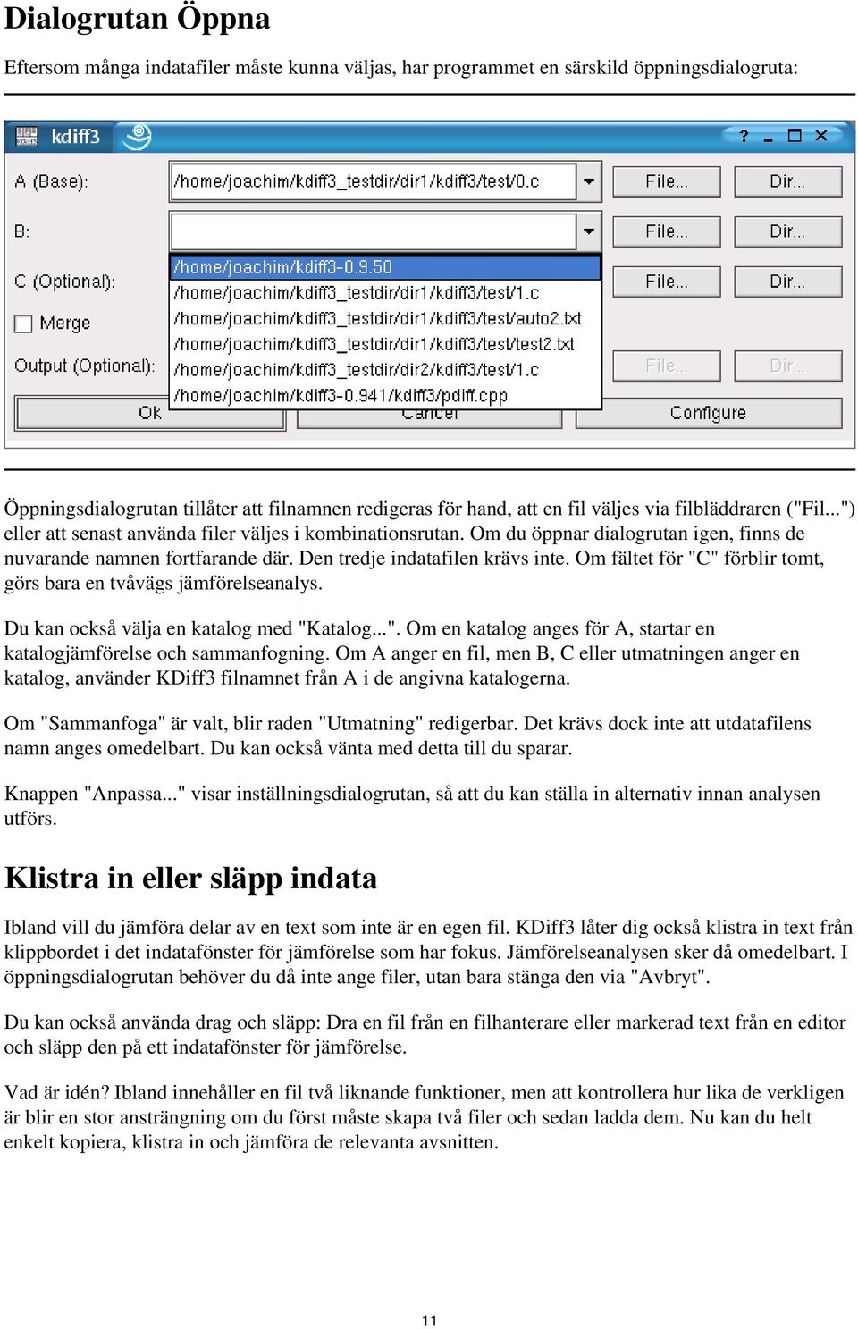 Om fältet för "C" förblir tomt, görs bara en tvåvägs jämförelseanalys. Du kan också välja en katalog med "Katalog...". Om en katalog anges för A, startar en katalogjämförelse och sammanfogning.