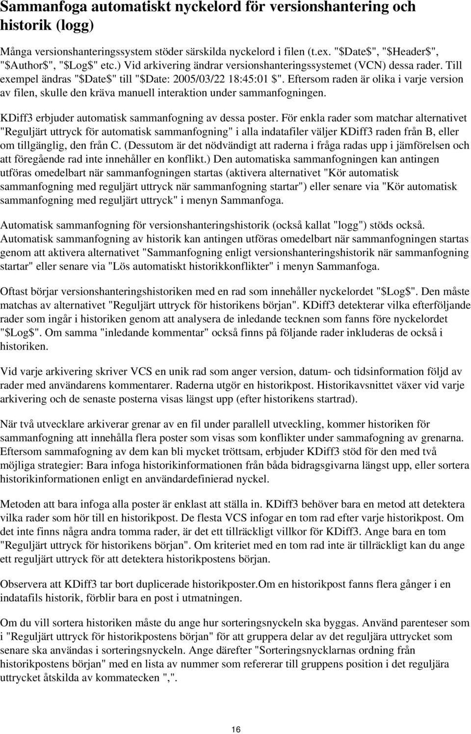 Eftersom raden är olika i varje version av filen, skulle den kräva manuell interaktion under sammanfogningen. KDiff3 erbjuder automatisk sammanfogning av dessa poster.