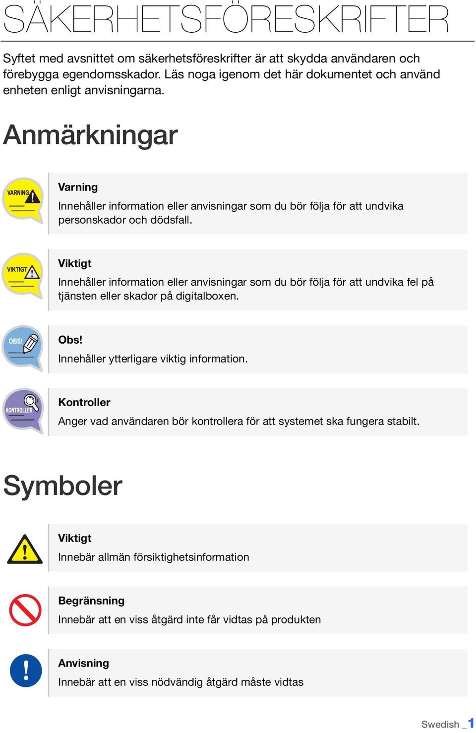 Anmärkningar Varning Innehåller information eller anvisningar som du bör följa för att undvika personskador och dödsfall.