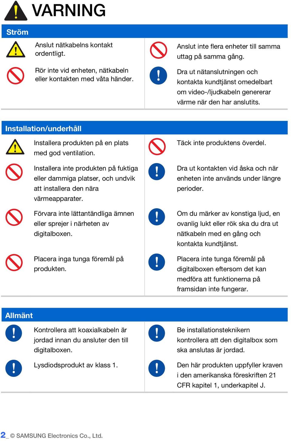 Installera inte produkten på fuktiga eller dammiga platser, och undvik att installera den nära värmeapparater. Förvara inte lättantändliga ämnen eller sprejer i närheten av digitalboxen.