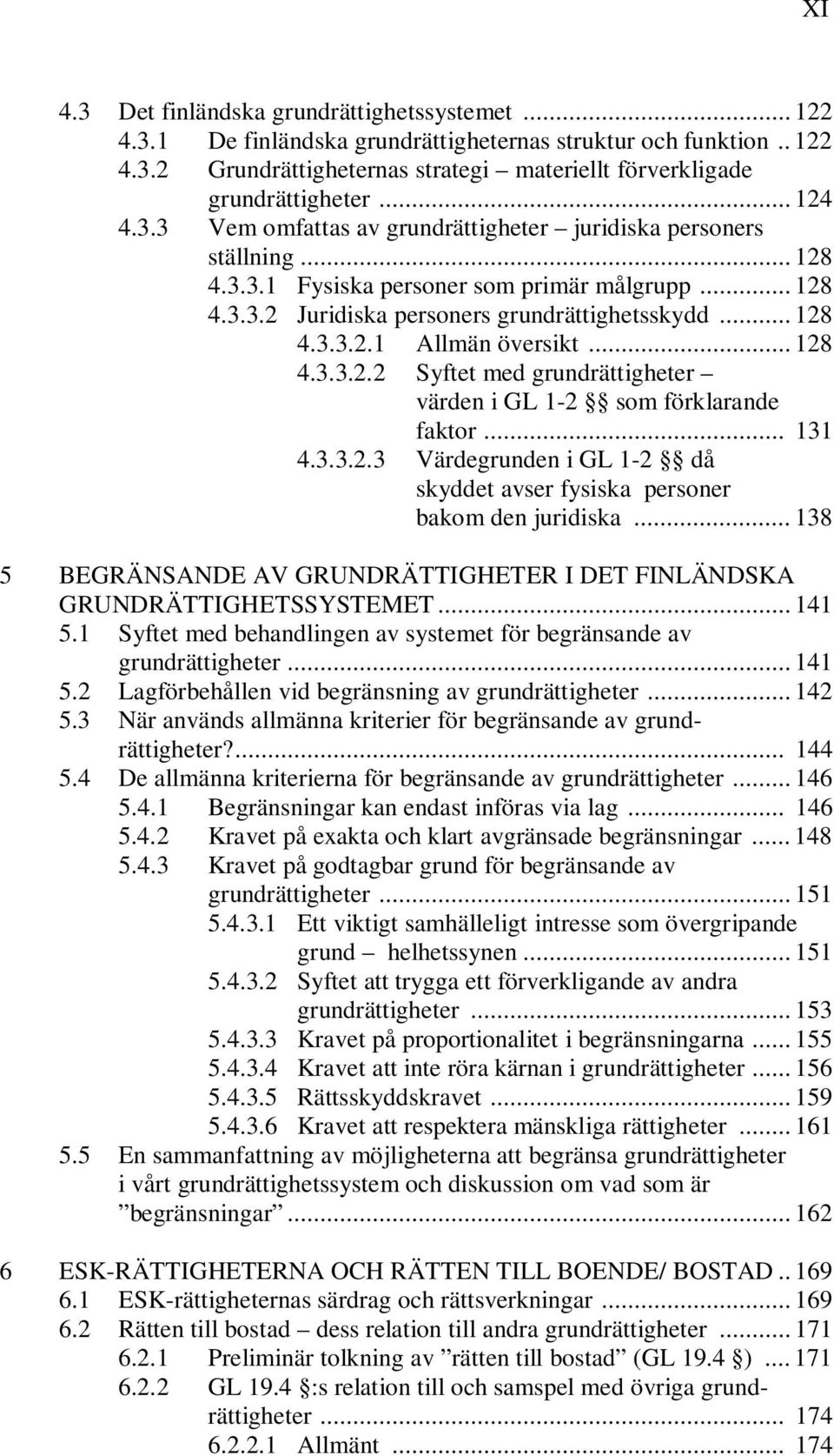 .. 128 4.3.3.2.2 Syftet med grundrättigheter värden i GL 1-2 som förklarande faktor... 131 4.3.3.2.3 Värdegrunden i GL 1-2 då skyddet avser fysiska personer bakom den juridiska.