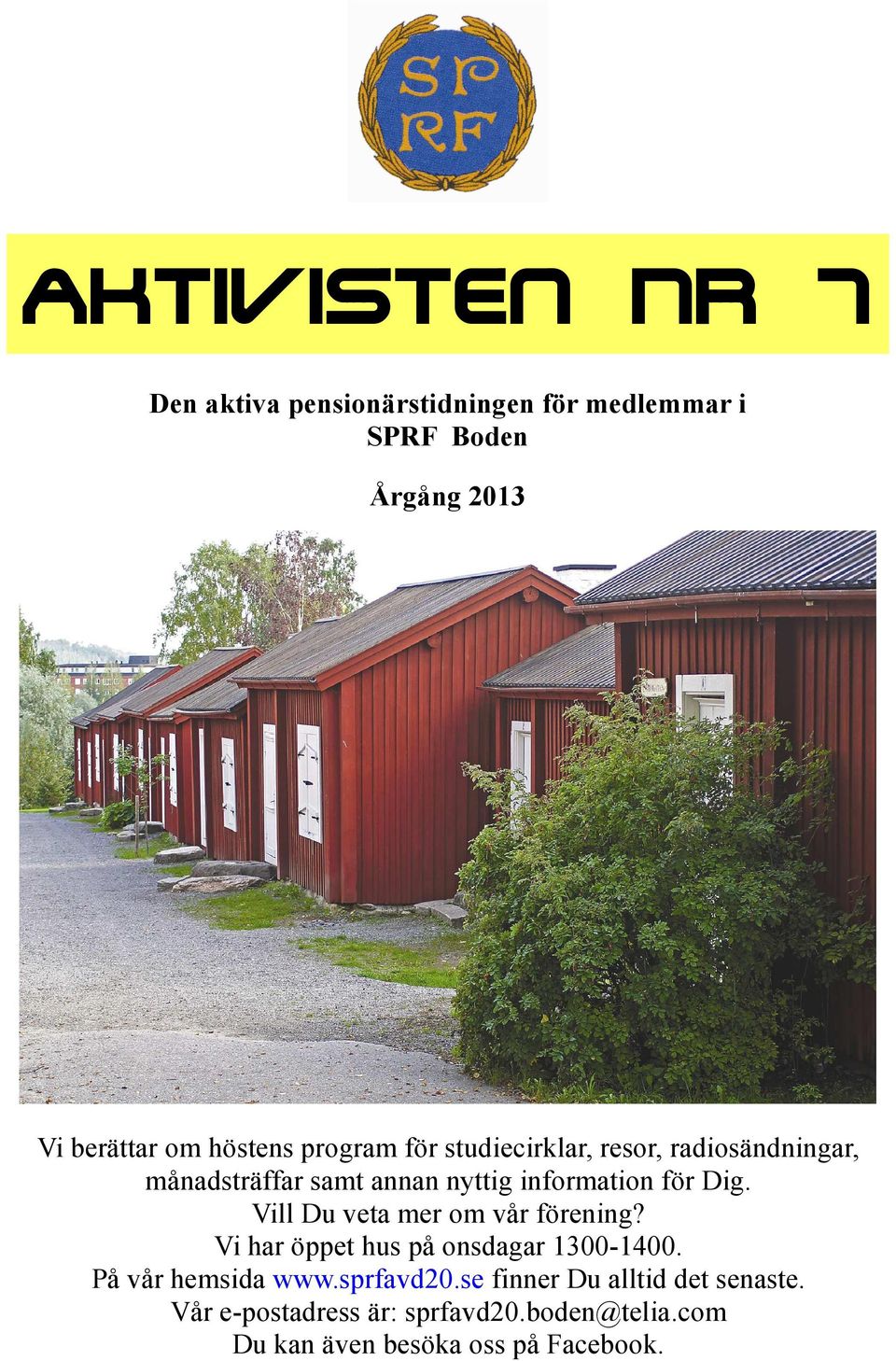 Dig. Vill Du veta mer om vår förening? Vi har öppet hus på onsdagar 1300-1400. På vår hemsida www.sprfavd20.