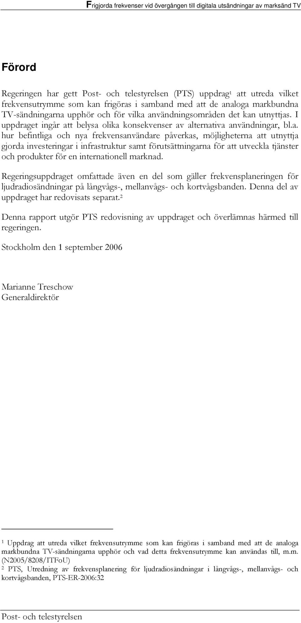 gjorda investeringar i infrastruktur samt förutsättningarna för att utveckla tjänster och produkter för en internationell marknad.