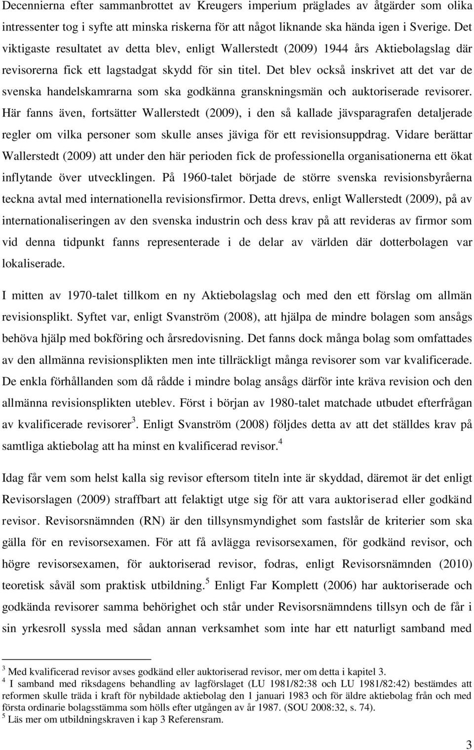 Det blev också inskrivet att det var de svenska handelskamrarna som ska godkänna granskningsmän och auktoriserade revisorer.