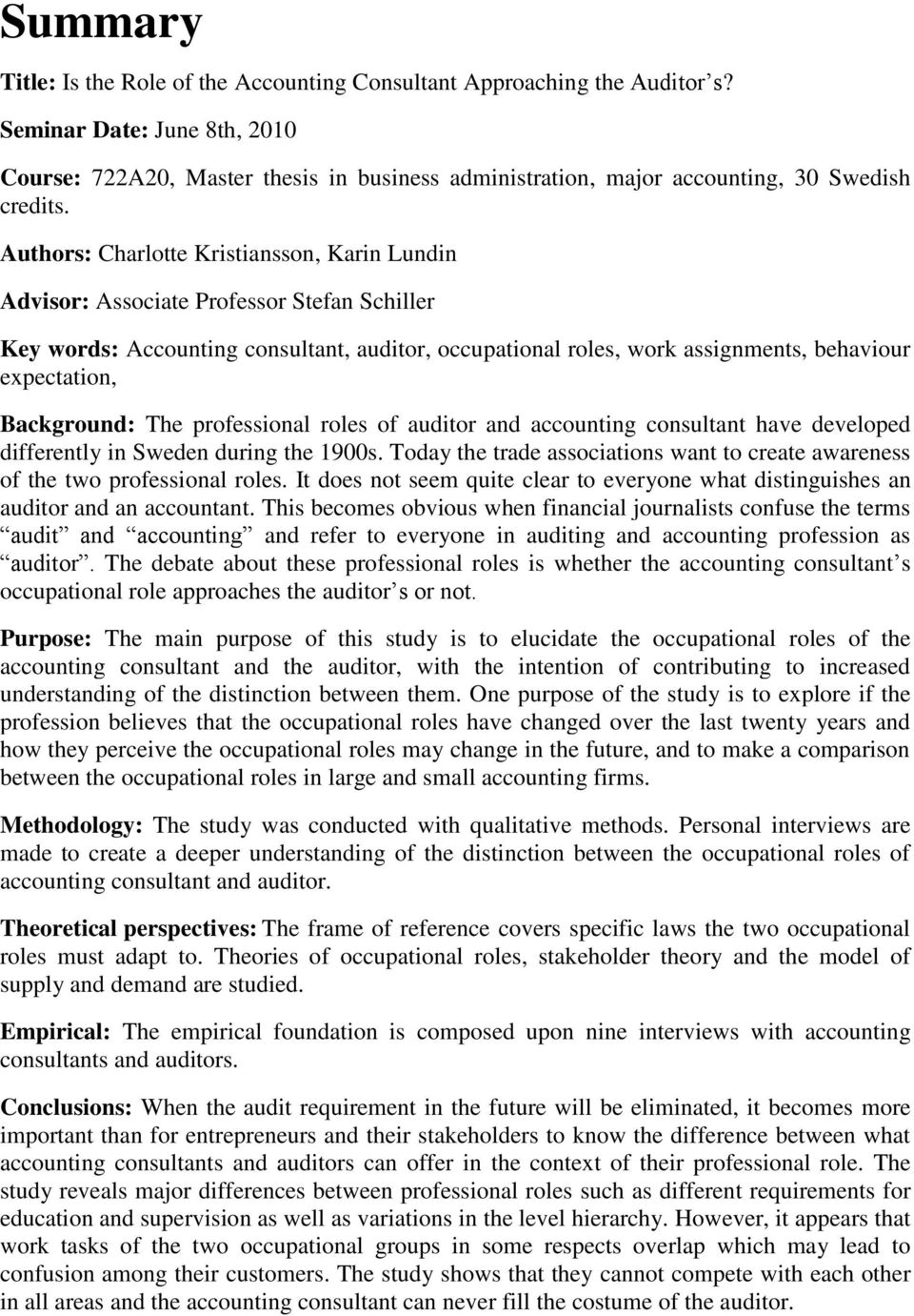 Authors: Charlotte Kristiansson, Karin Lundin Advisor: Associate Professor Stefan Schiller Key words: Accounting consultant, auditor, occupational roles, work assignments, behaviour expectation,