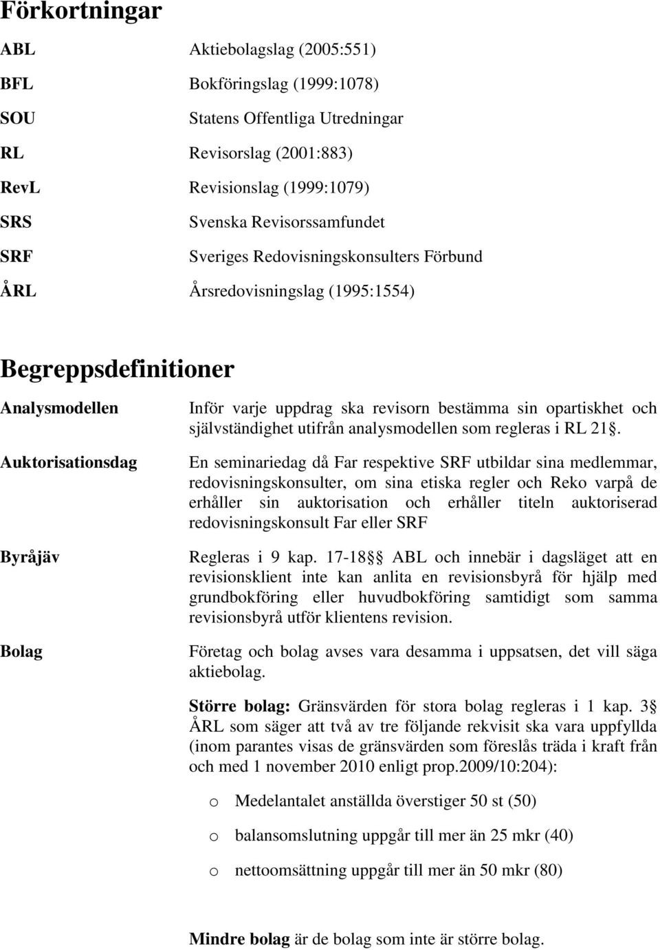 opartiskhet och självständighet utifrån analysmodellen som regleras i RL 21.