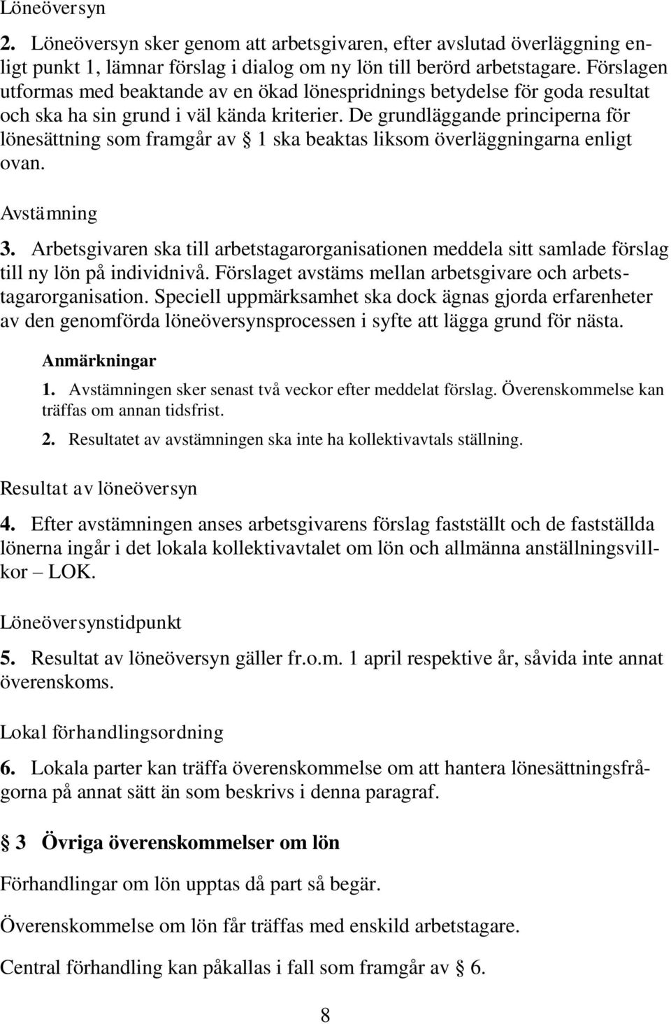 De grundläggande principerna för lönesättning som framgår av 1 ska beaktas liksom överläggningarna enligt ovan. Avstämning 3.