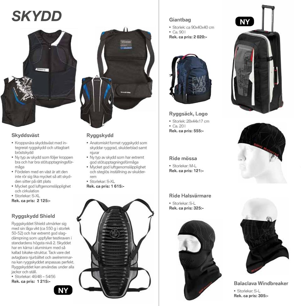 att den inte rör sig lika mycket så att skydden sitter på rätt plats Mycket god luftgenomsläpplighet och cirkulation Storlekar: S-XL Rek.