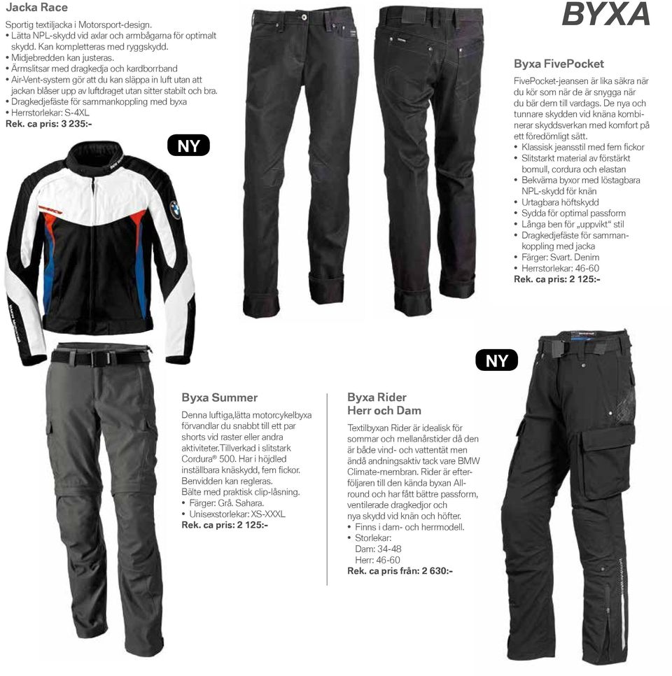 Dragkedjefäste för sammankoppling med byxa Herrstorlekar: S-4XL Rek. ca pris: 3 235:- Byxa FivePocket BYXA FivePocket-jeansen är lika säkra när du kör som när de är snygga när du bär dem till vardags.