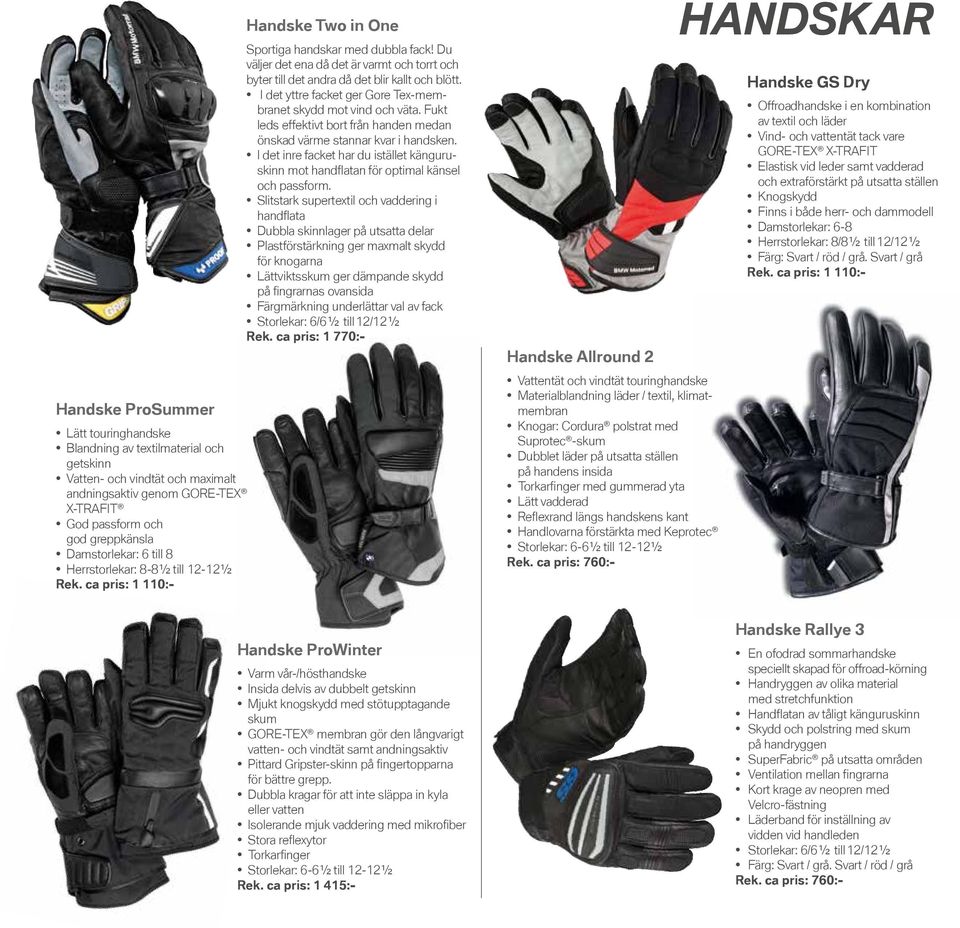 Du väljer det ena då det är varmt och torrt och byter till det andra då det blir kallt och blött. I det yttre facket ger Gore Tex-membranet skydd mot vind och väta.