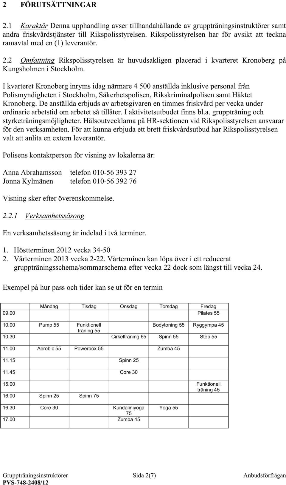 I kvarteret Kronoberg inryms idag närmare 4 500 anställda inklusive personal från Polismyndigheten i Stockholm, Säkerhetspolisen, Rikskriminalpolisen samt Häktet Kronoberg.