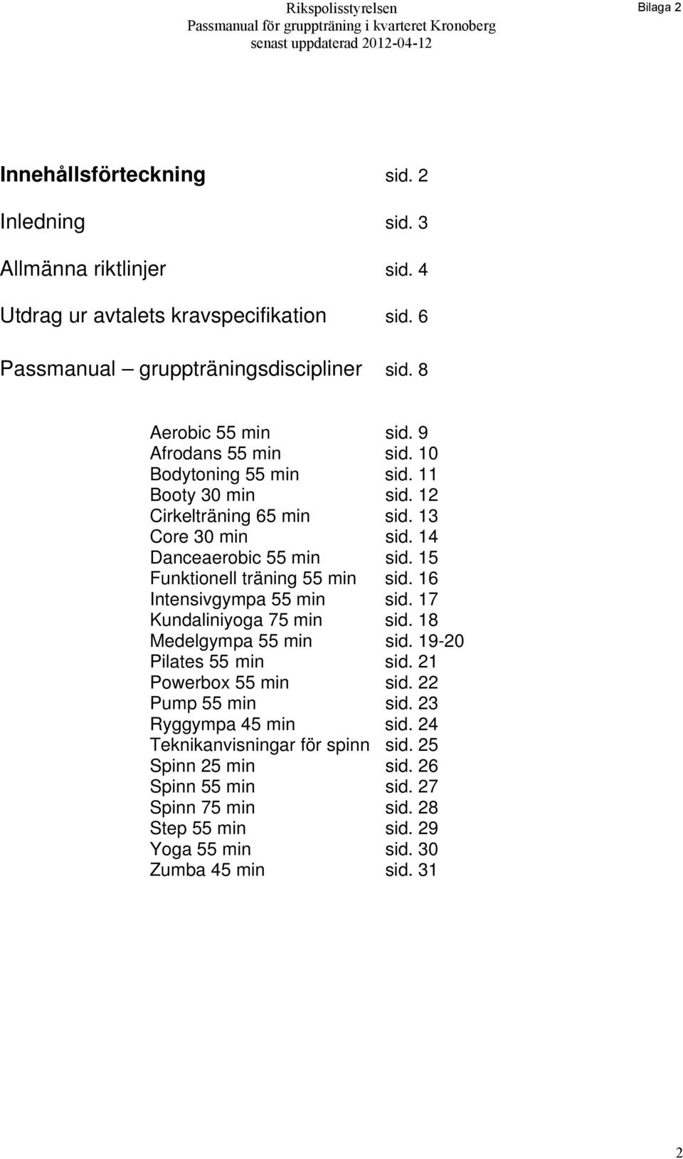 12 Cirkelträning 65 min sid. 13 Core 30 min sid. 14 Danceaerobic 55 min sid. 15 Funktionell träning 55 min sid. 16 Intensivgympa 55 min sid. 17 Kundaliniyoga 75 min sid. 18 Medelgympa 55 min sid.