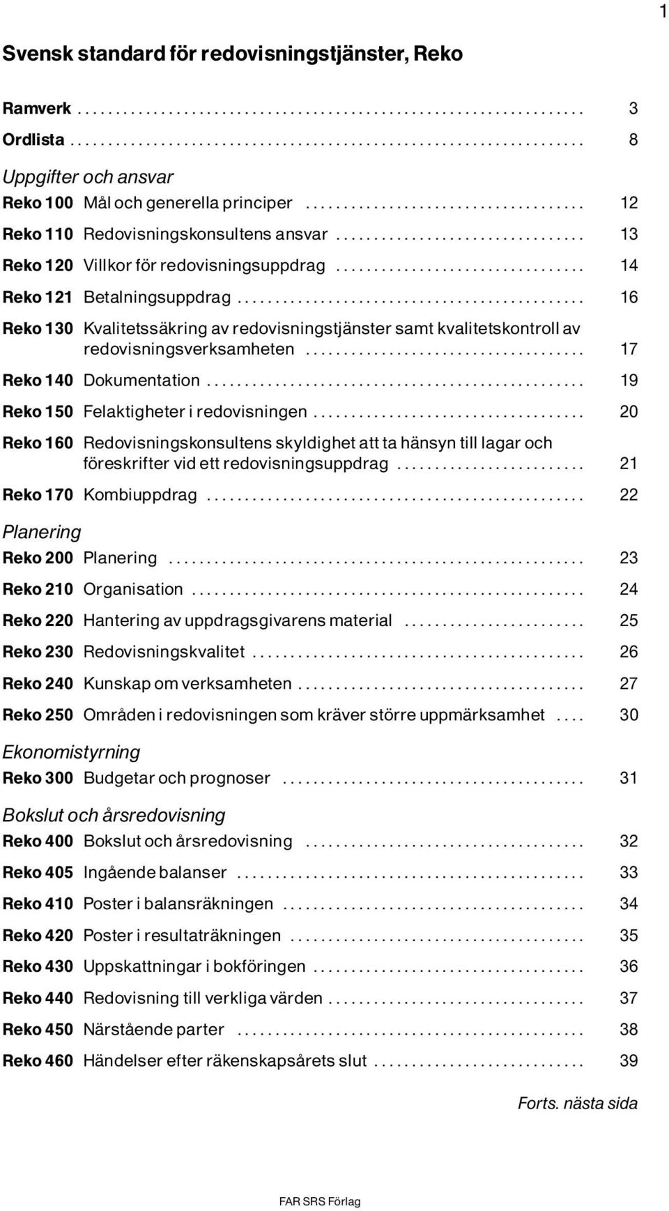 .... 17 Reko 140 Dokumentation... 19 Reko 150 Felaktigheter i redovisningen.... 20 Reko 160 Redovisningskonsultens skyldighet att ta hìnsyn till lagar och f reskrifter vid ett redovisningsuppdrag.