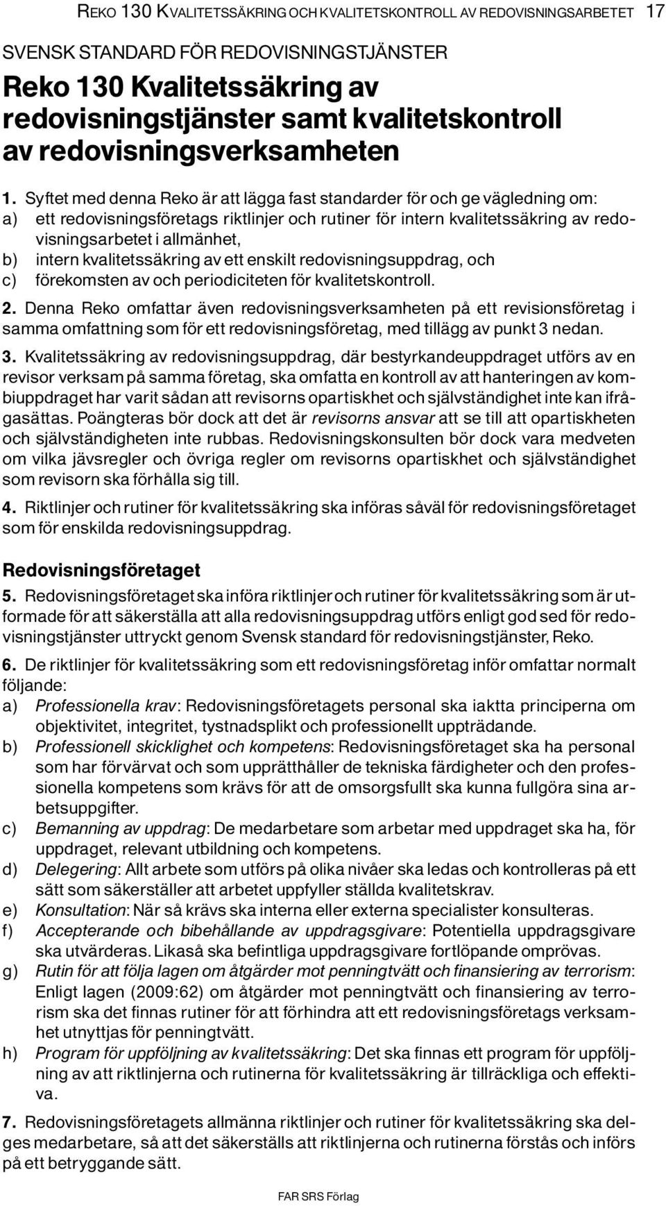 intern kvalitetssìkring av ett enskilt redovisningsuppdrag, och c) f rekomsten av och periodiciteten f r kvalitetskontroll. 2.