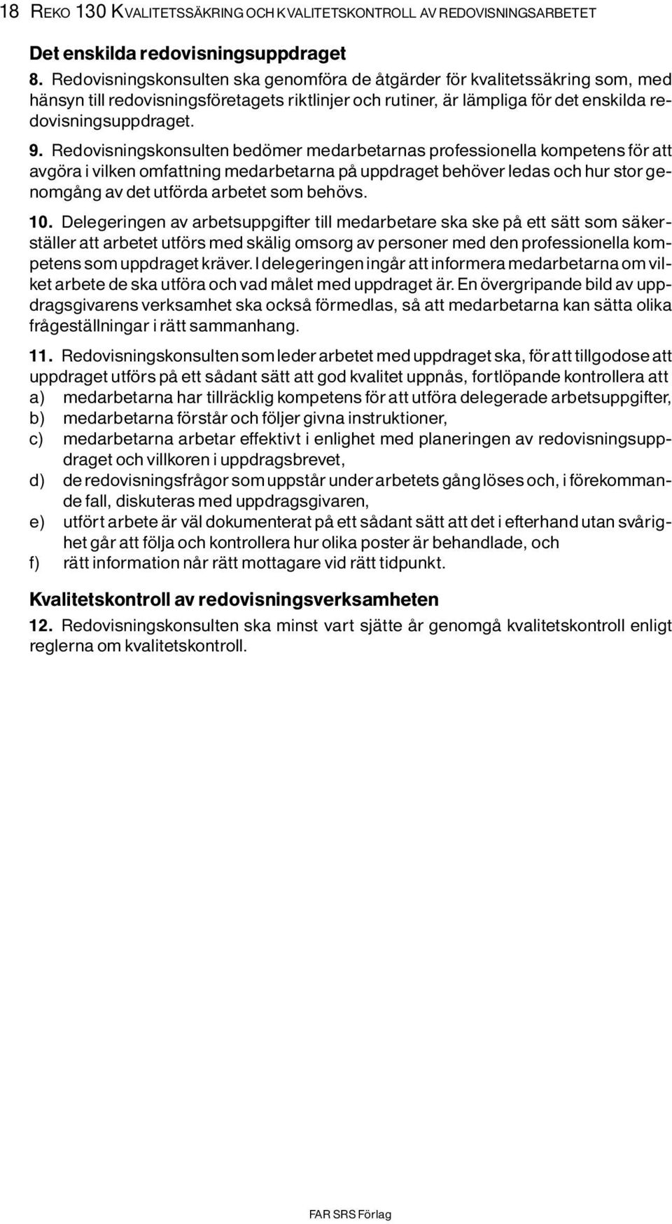 Redovisningskonsulten bed mer medarbetarnas professionella kompetens f r att avg ra ivilken omfattning medarbetarna pô uppdraget beh ver ledas och hur storgenomgông av det utf rda arbetet som beh vs.